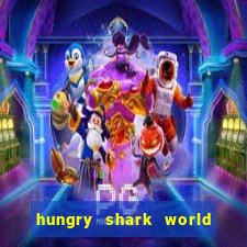 hungry shark world dinheiro infinito ios